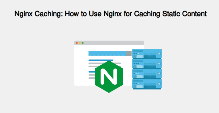 Nginx Caching: How to Use Nginx for Caching Static Content Nginx Caching: How to Use Nginx for Caching Static Content